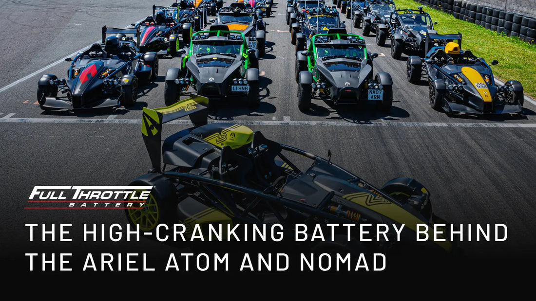 Full Throttle, Fitted as Standard: The High-Cranking Battery Behind the Ariel Atom and Nomad